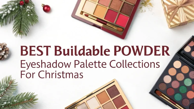 5 Best Buildable Powder Eyeshadow Palette Collections for Christmas 2026