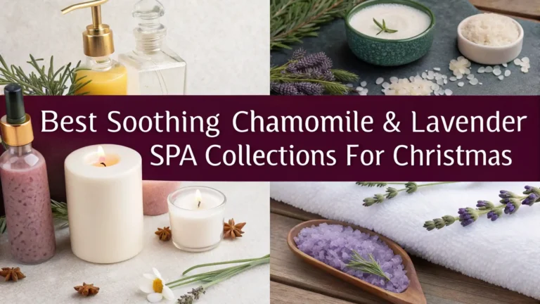 7 Best Soothing Chamomile & Lavender Spa Collections for Christmas 2026
